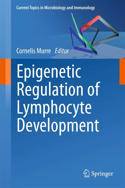 Epigenetic Regulation of Lymphocyte Development: 356 (Current Topics in Microbiology and Immunology, 356)