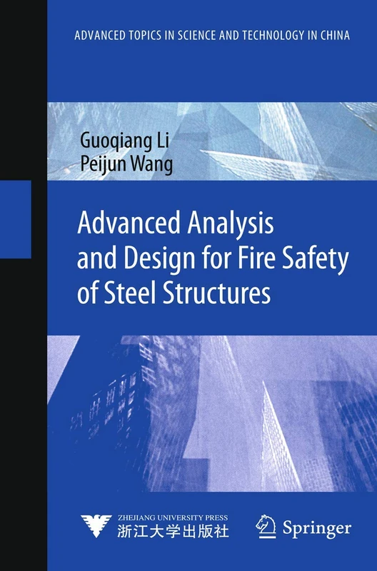 Advanced Analysis and Design for Fire Safety of Steel Structures (Advanced Topics in Science and Technology in China)
