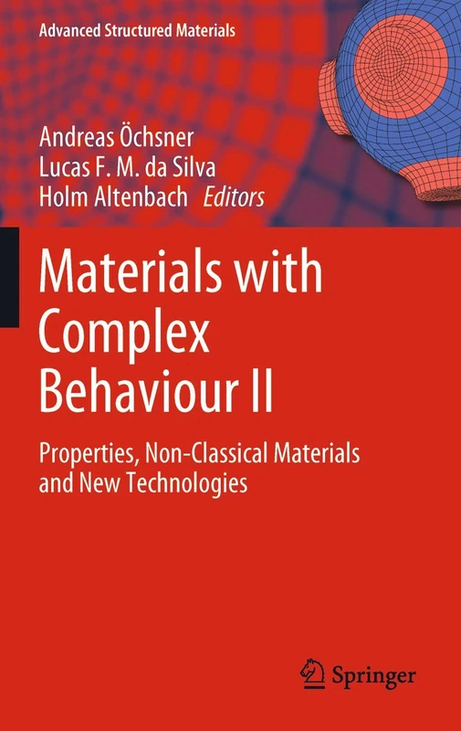 Materials with Complex Behaviour II: Properties, Non-Classical Materials and New Technologies: 16 (Advanced Structured Materials, 16)
