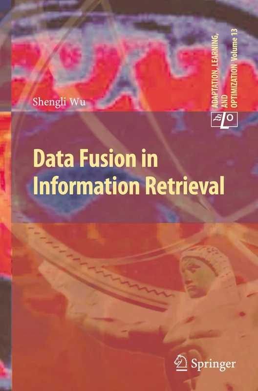 Data Fusion in Information Retrieval: 13 (Adaptation, Learning, and Optimization, 13)