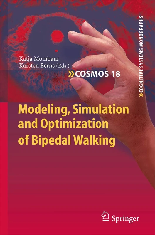 Modeling, Simulation and Optimization of Bipedal Walking: 18 (Cognitive Systems Monographs, 18)