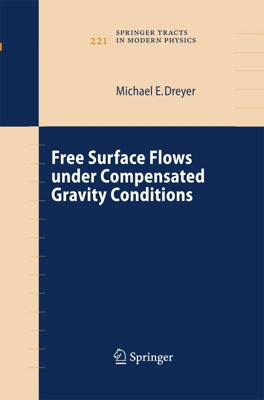 Free Surface Flows under Compensated Gravity Conditions: 221 (Springer Tracts in Modern Physics, 221) - Image 1