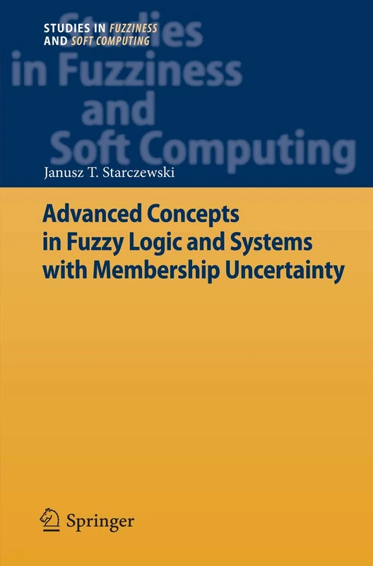 Advanced Concepts in Fuzzy Logic and Systems with Membership Uncertainty: 284 (Studies in Fuzziness and Soft Computing, 284)