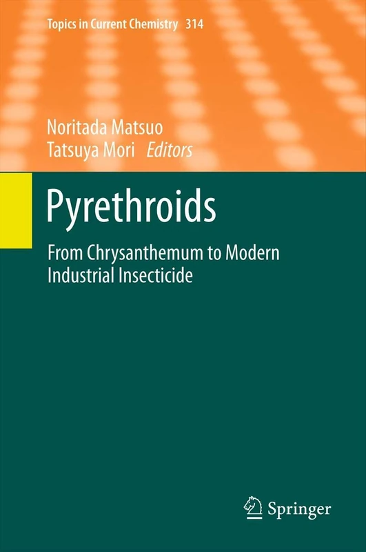 Pyrethroids: From Chrysanthemum to Modern Industrial Insecticide: 314 (Topics in Current Chemistry, 314)