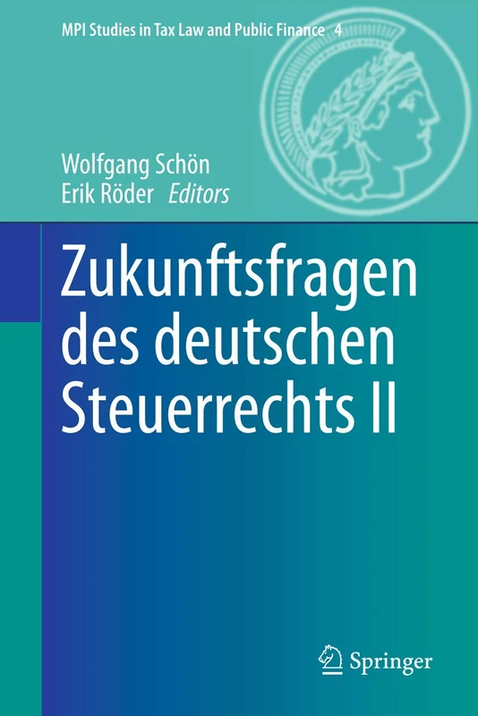 Zukunftsfragen des deutschen Steuerrechts II: 4 (MPI Studies in Tax Law and Public Finance, 4)