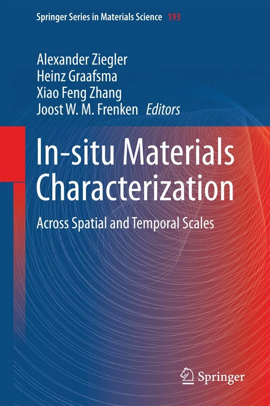 In-situ Materials Characterization: Across Spatial and Temporal Scales: 193 (Springer Series in Materials Science, 193)