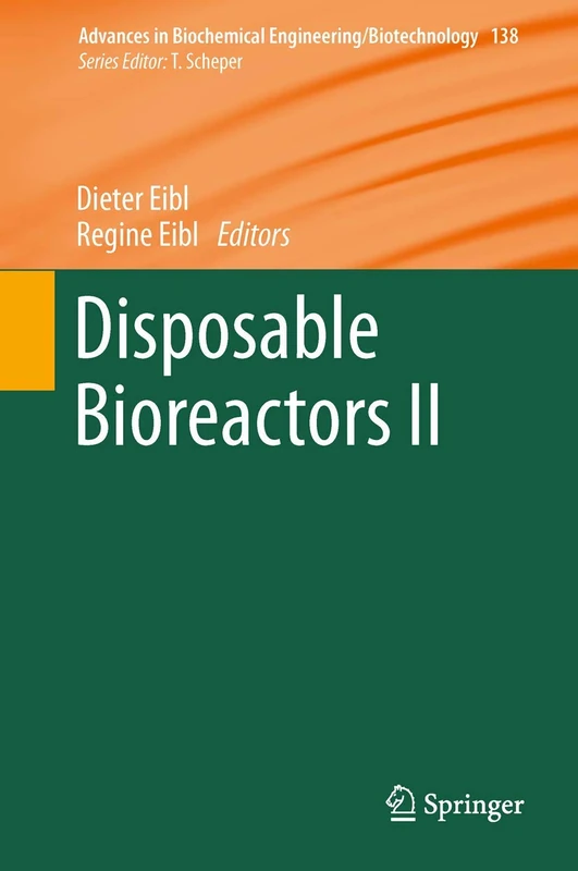 Disposable Bioreactors II: 138 (Advances in Biochemical Engineering/Biotechnology, 138)