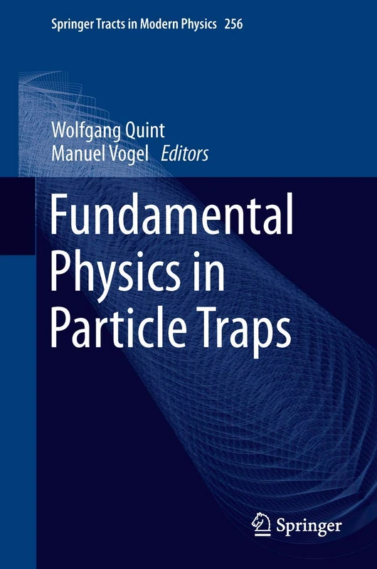Springer Fundamental Physics in Particle Traps - Volume 256