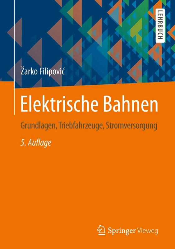 Elektrische Bahnen: Grundlagen, Triebfahrzeuge, Stromversorgung (Springer-Lehrbuch)