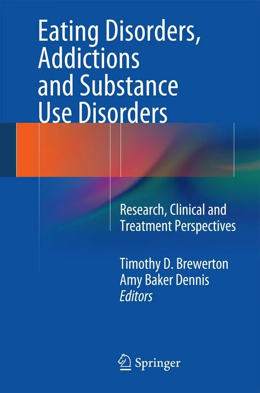 Eating Disorders, Addictions and Substance Use Disorders: Research, Clinical and Treatment Perspectives