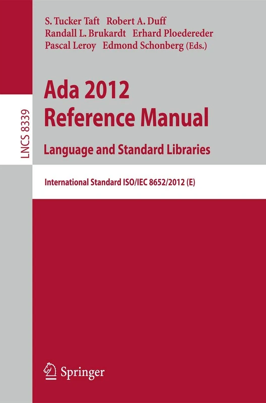 Ada 2012 Reference Manual. Language and Standard Libraries: International Standard ISO/IEC 8652/2012 (E): 8339 (Lecture Notes in Computer Science, 8339)