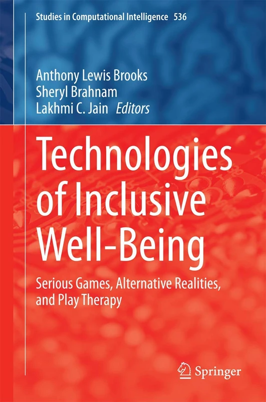 Technologies of Inclusive Well-Being: Serious Games, Alternative Realities, and Play Therapy: 536 (Studies in Computational Intelligence, 536)