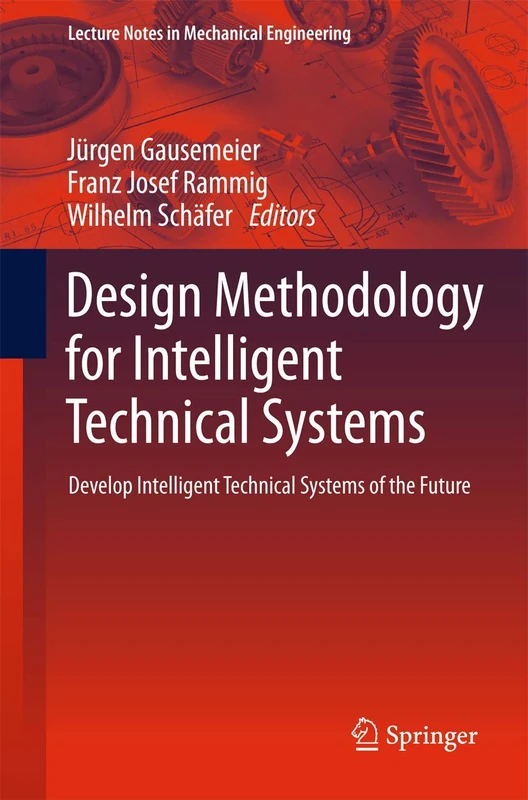 Design Methodology for Intelligent Technical Systems: Develop Intelligent Technical Systems of the Future (Lecture Notes in Mechanical Engineering)