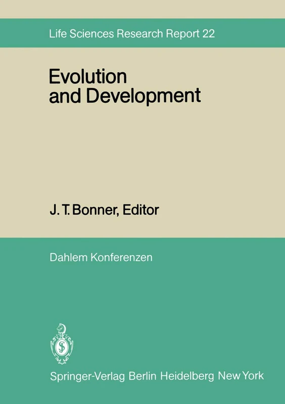 Evolution and Development: Report of the Dahlem Workshop on Evolution and Development Berlin 1981, May 10–15: 22 (Dahlem Workshop Report, 22)
