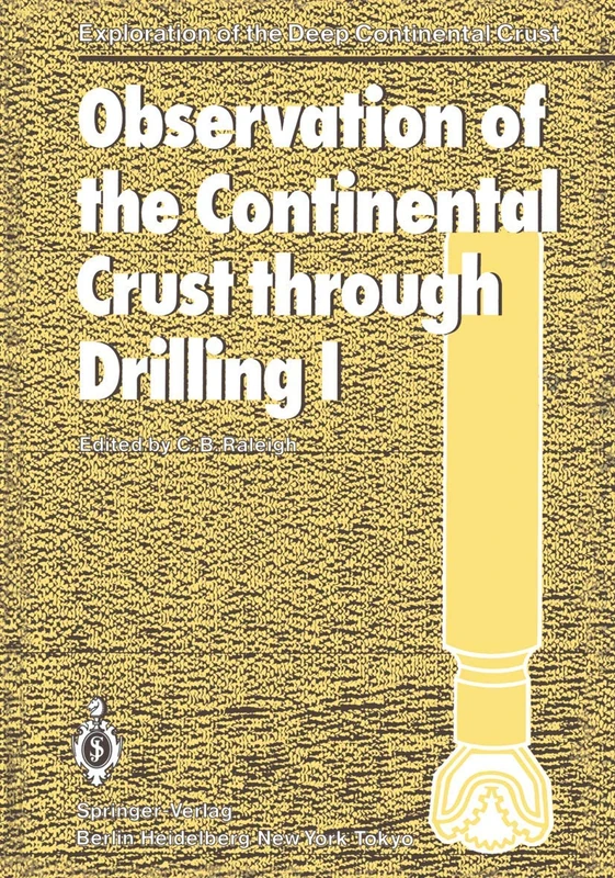 Observation of the Continental Crust through Drilling I: Proceedings of the International Symposium held in Tarrytown, May 20–25, 1984 (Exploration of the Deep Continental Crust)