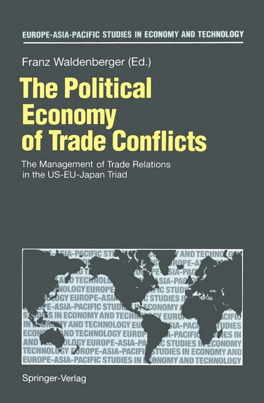 The Political Economy of Trade Conflicts: The Management of Trade Relations in the US-EU-Japan Triad (Europe-Asia-Pacific Studies in Economy and Technology)