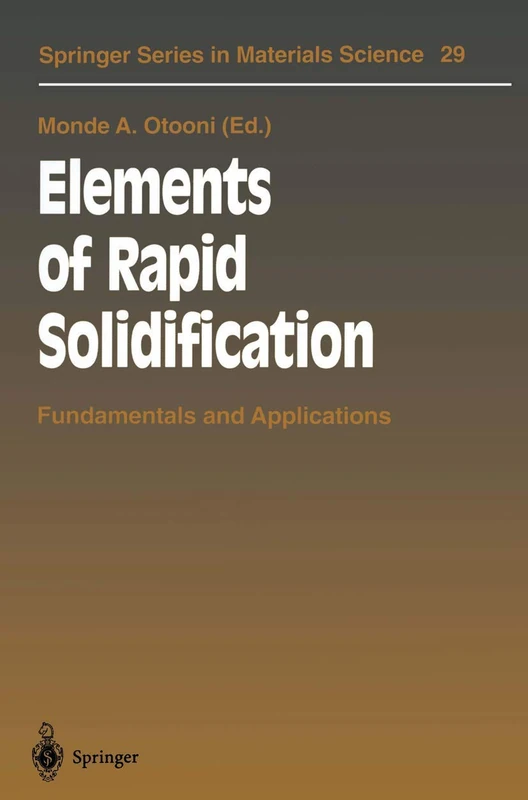 Elements of Rapid Solidification: Fundamentals and Applications: 29 (Springer Series in Materials Science, 29)