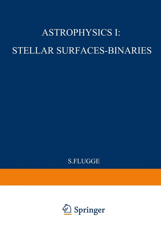 Astrophysik I: Sternoberflächen-Doppelsterne / Astrophysics I: Stellar-Surfaces-Binaries: 11 / 50 (Handbuch der Physik Encyclopedia of Physics, 11 / 50)