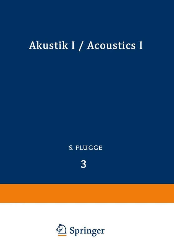 Akustik I / Acoustics I: 3 / 11 / 1 (Handbuch der Physik Encyclopedia of Physics, 3 / 11 / 1)