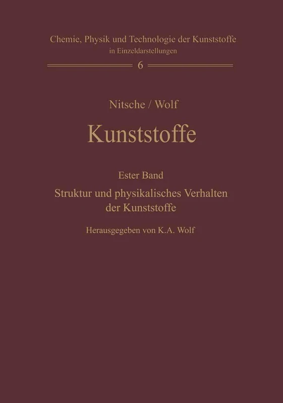 Kunststoffe. Struktur, physikalisches Verhalten und Prüfung: Erster Band: Struktur und physikalisches Verhalten der Kunststoffe: 6 (Chemie, Physik und ... der Kunststoffe in Einzeldarstellungen, 6)