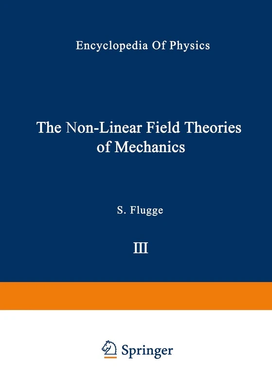 The Non-Linear Field Theories of Mechanics / Die Nicht-Linearen Feldtheorien der Mechanik: 2 / 3 / 3 (Handbuch der Physik Encyclopedia of Physics, 2 / 3 / 3)