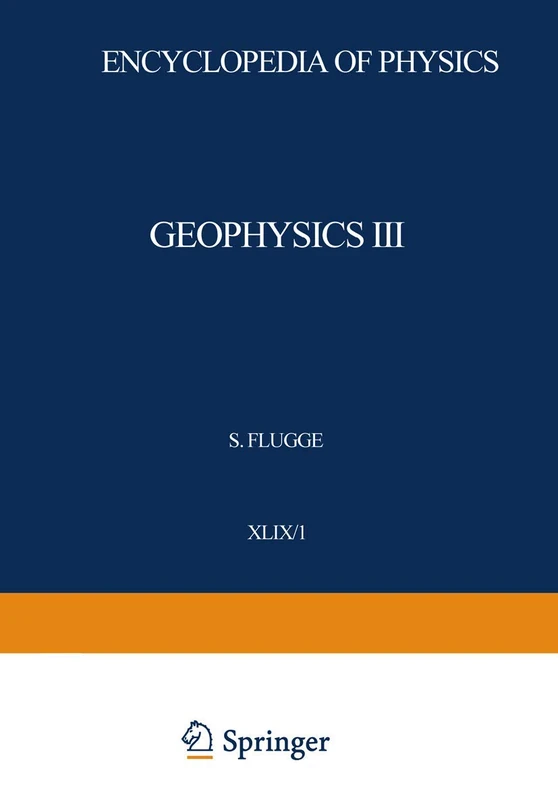 Geophysics III / Geophysik III: Part I / Teil I: 10 / 49 / 1 (Handbuch der Physik Encyclopedia of Physics, 10 / 49 / 1)