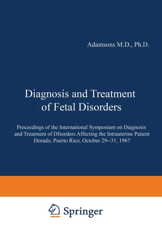 Diagnosis and Treatment of Fetal Disorders: Proceedings of the International Symposium on Diagnosis and Treatment of Disorders Affecting the ... Dorado, Puerto Rico, October 29–31, 1967