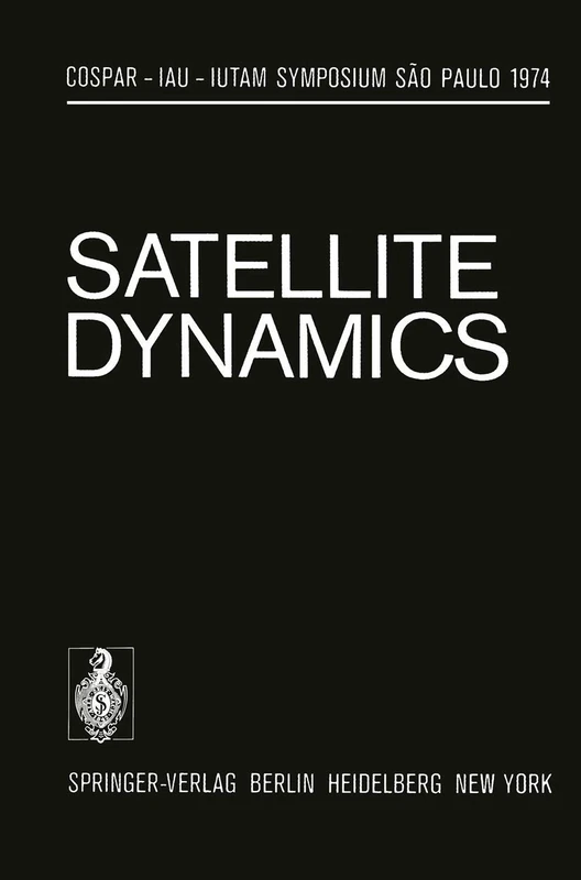 Satellite Dynamics: Symposium São Paulo/Brazil June 19–21, 1974 (IUTAM Symposia)