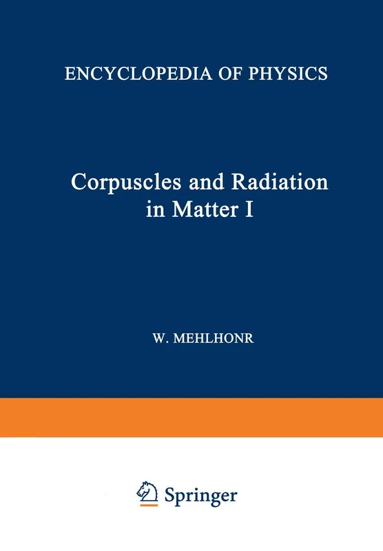 Korpuskeln und Strahlung in Materie I / Corpuscles and Radiation in Matter I: 6 / 31 (Handbuch der Physik Encyclopedia of Physics, 6 / 31)