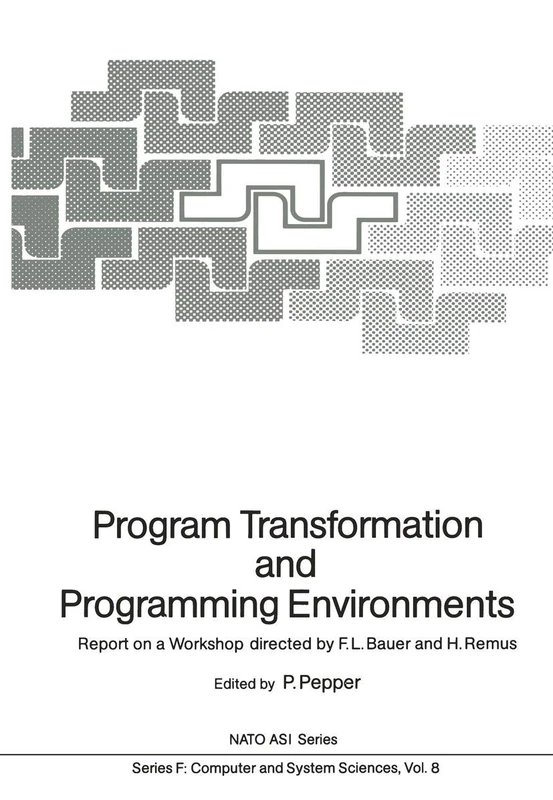 Program Transformation and Programming Environments: Report on a Workshop, Munich, Germany, 12 to 16 September 1983: 8 (NATO ASI Subseries F:, 8)