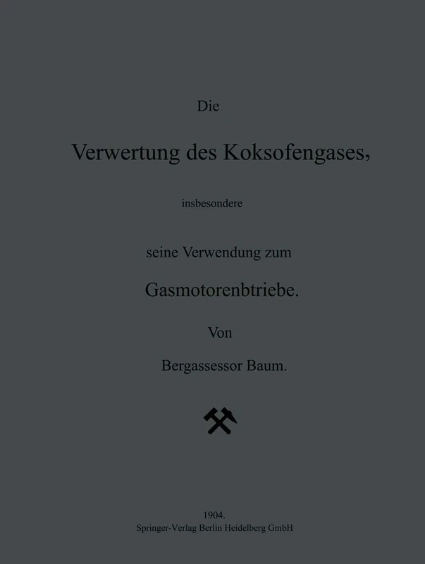 Die Verwertung des Koksofengases, insbesondere seine Verwendung zum Gasmotorenbetriebe