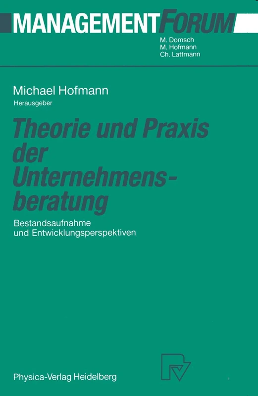 Theorie und Praxis der Unternehmensberatung: Bestandsaufnahme und Entwicklungsperspektiven (Management Forum)