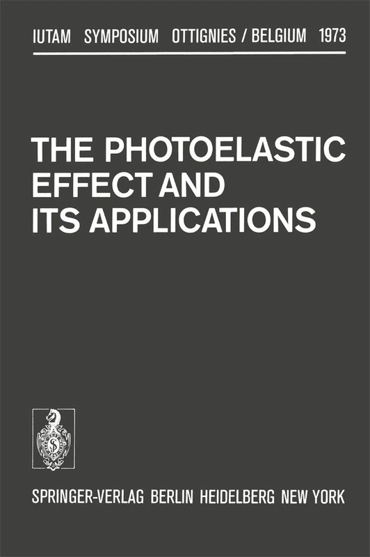 The Photoelastic Effect and Its Applications: Symposium Ottignies/Belgium September 10–16, 1973 (IUTAM Symposia)