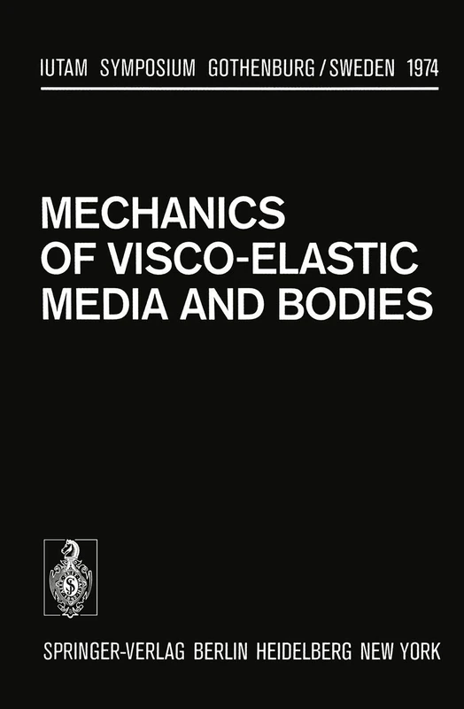 Mechanics of Visco-Elastic Media and Bodies: Symposium Gothenburg/Sweden September 2–6, 1974 (IUTAM Symposia)