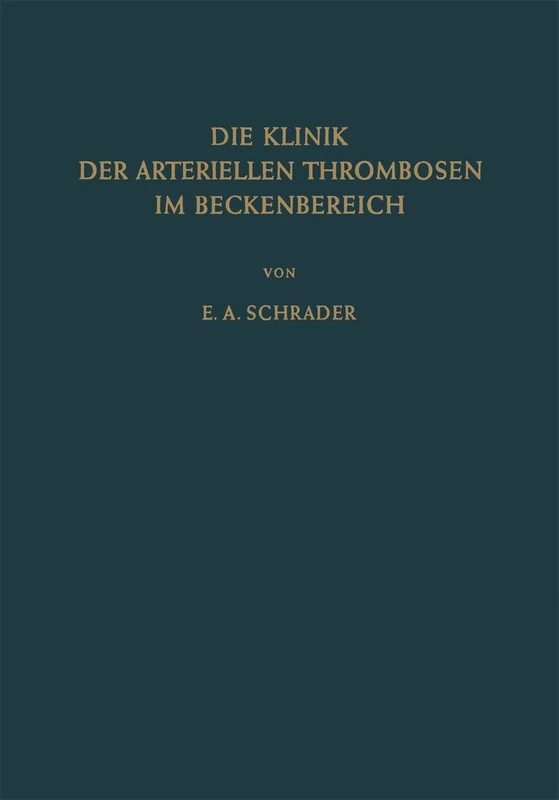 Die Klinik der Arteriellen Thrombosen im Beckenbereich: Pathogenese, Untersuchungsmethoden Diagnostik und Therapie - Image 1