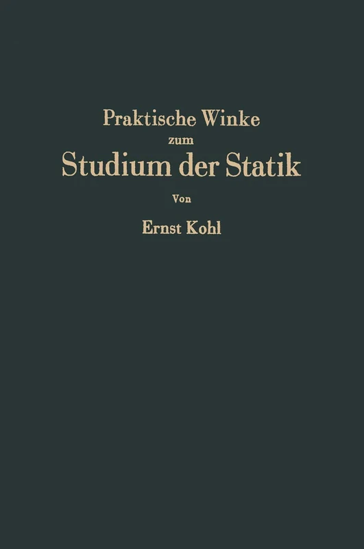 Praktische Winke zum Studium der Statik: Grundlagen·Anwendungen·Rechenkontrollen