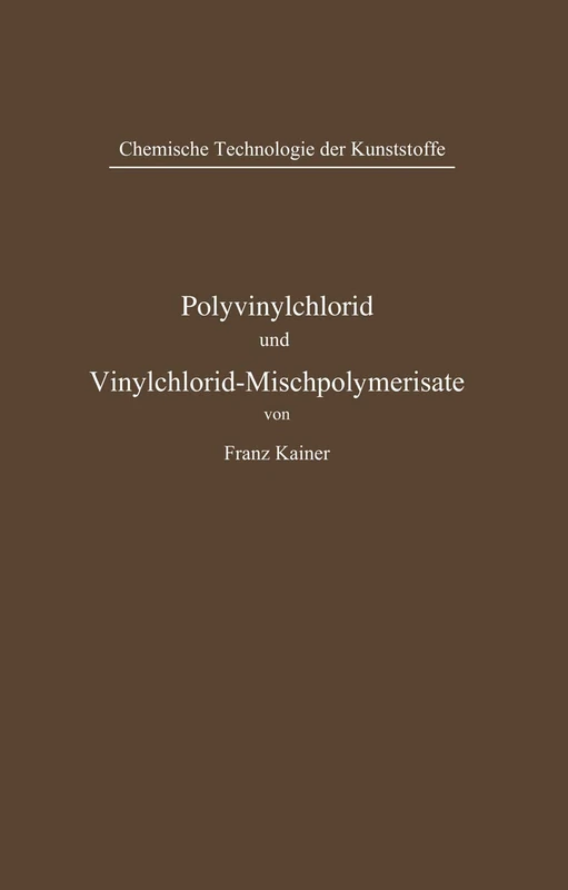 Polyvinylchlorid und Vinylchlorid-Mischpolymerisate (Chemische Technologie der Kunststoffe in Einzeldarstellungen)