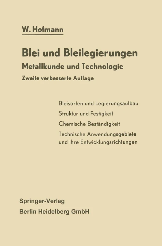 Blei und Bleilegierungen: Metallkunde und Technologie: 6 (Reine und angewandte Metallkunde in Einzeldarstellungen, 6)