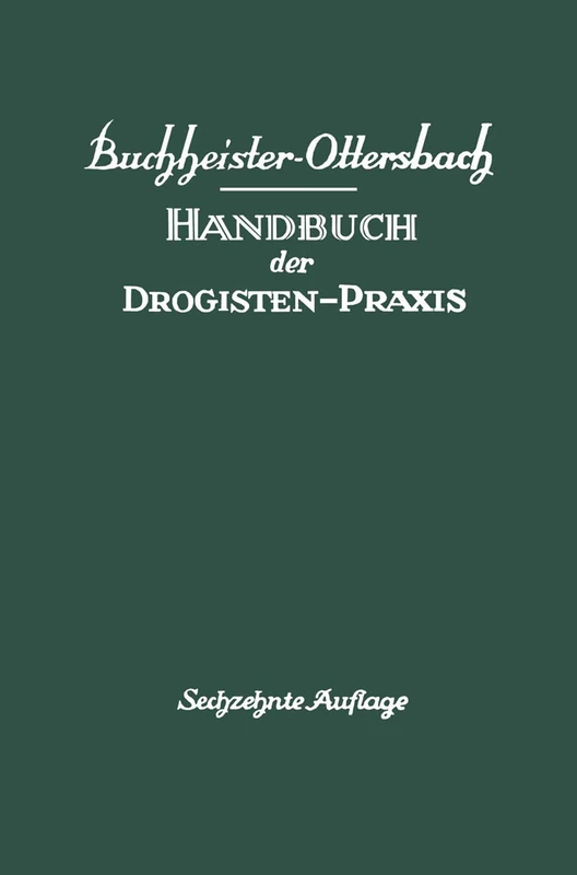 Handbuch der Drogisten-Praxis: Ein Lehr- und Nachschlagebuch für Drogisten, Farbwarenhändler usw