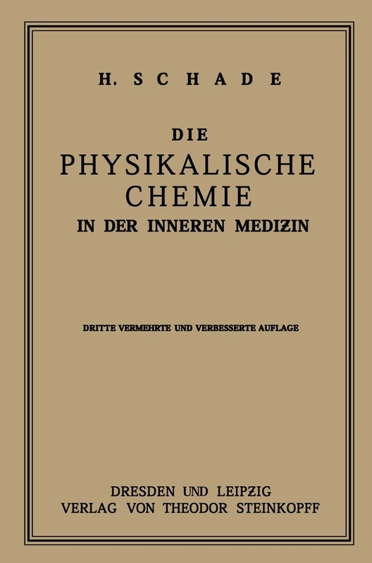 Die Physikalische Chemie in der Inneren Medizin: Die Anwendung und die Bedeutung physikochemischer Forschung in der Pathologie und Therapie für Studierende und Ärzte