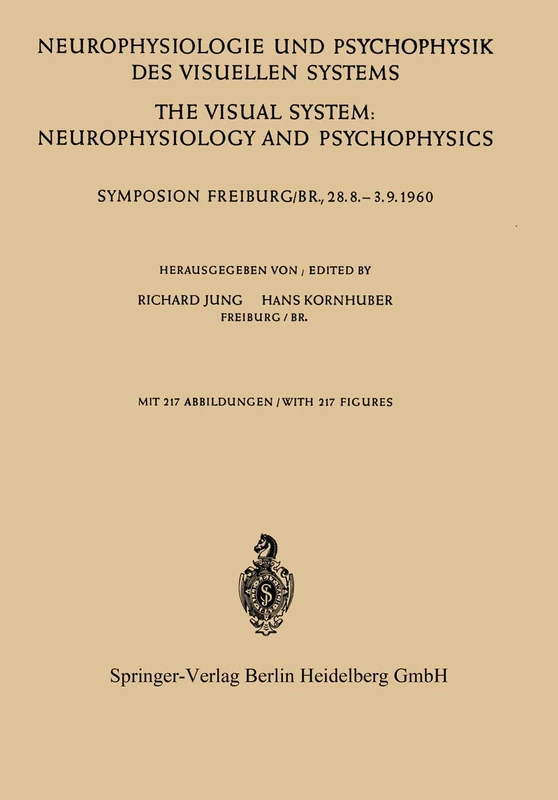 Neurophysiologie und Psychophysik des Visuellen Systems / The Visual System: Neurophysiology and Psychophysics: Symposion Freiburg/B R., 28.8.–-3.9.1960