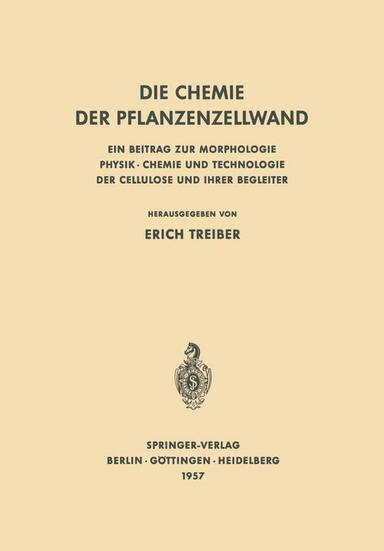 Die Chemie der Pflanzenzellwand: Ein Beitrag zur Morphologie Physik · Chemie und Technologie der Cellulose und ihrer Begleiter