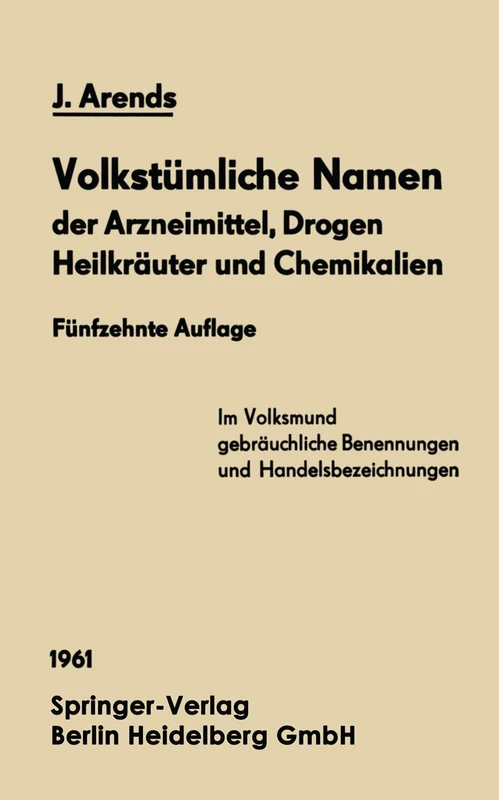 Volkstümliche Namen der Arzneimittel, Drogen Heilkräuter und Chemikalien: Eine Sammlung der im Volksmund gebräuchlichen Benennungen und Handelsbezeichnungen