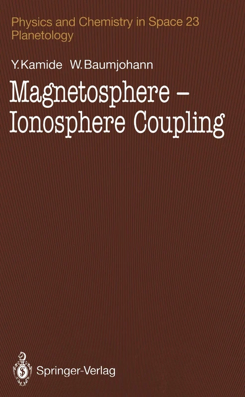 Magnetosphere-Ionosphere Coupling: 23 (Physics and Chemistry in Space, 23)