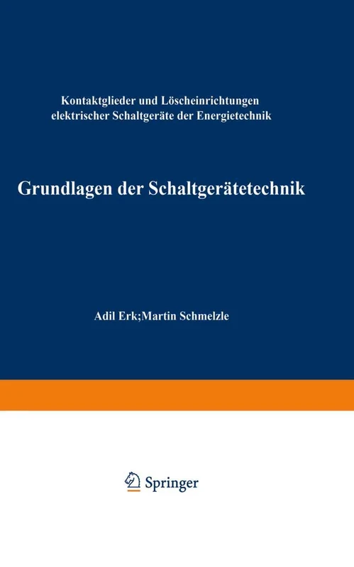 Grundlagen der Schaltgerätetechnik: Kontaktglieder und Löscheinrichtungen elektrischer Schaltgeräte der Energietechnik