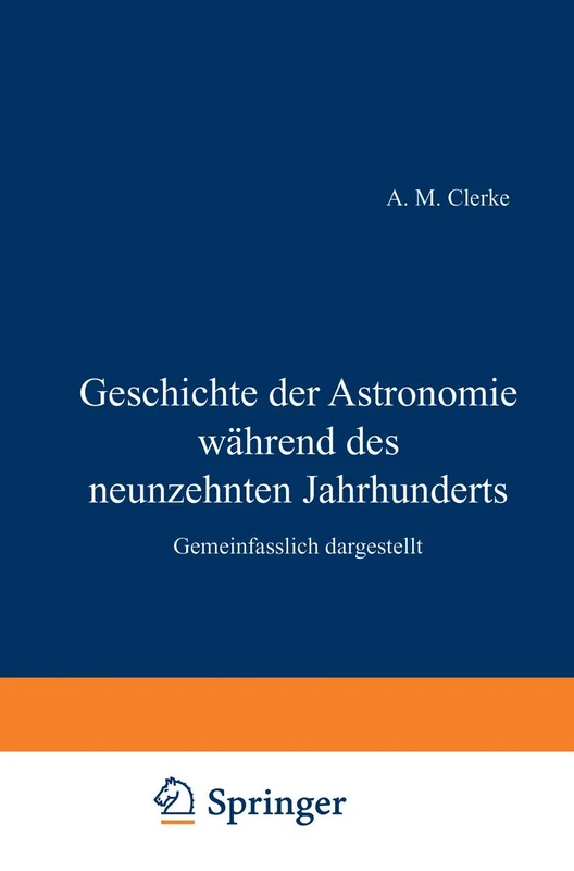 Geschichte der Astronomie während des neunzehnten Jahrhunderts: Gemeinfasslich dargestellt