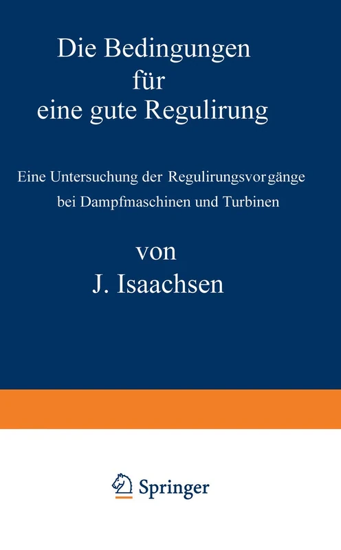Die Bedingungen für eine gute Regulirung: Eine Untersuchung der Regulirungsvorgänge bei Dampfmaschinen und Turbinen