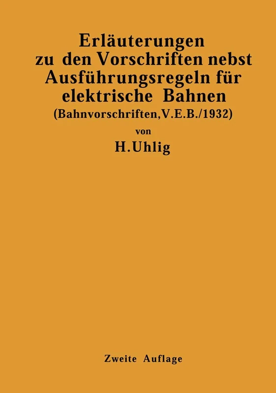 Erläuterungen zu den Vorschriften nebst Ausführungsregeln für elektrische Bahnen: (Bahnvorschriften, V. E. B./1932) Gültig ab 1. Januar 1932