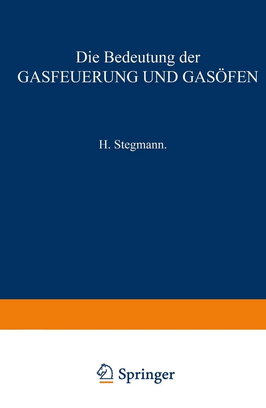 Die Bedeutung der Gasfeuerung und Gasöfen: Für das Brennen von Porzellan, Thonwaaren, Ziegelfabrikaten, Zement, Kalk sowie für das Schmelzen des Glases