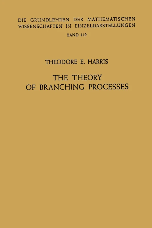 The Theory of Branching Processes: 119 (Grundlehren der mathematischen Wissenschaften, 119)